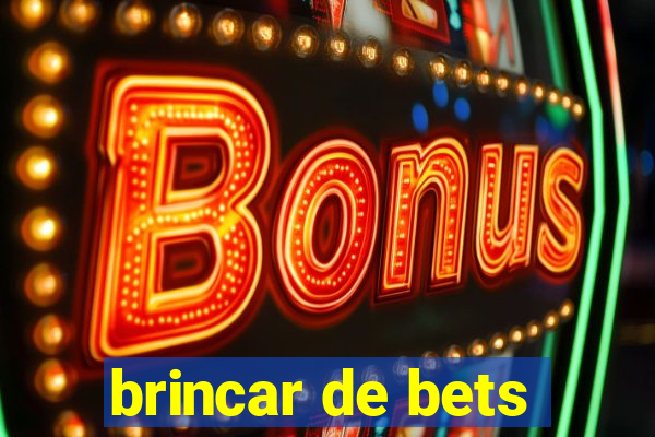 brincar de bets